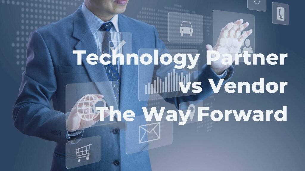 Technology Partner vs Vendor - The Way Forward