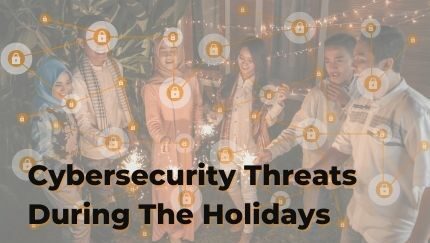 Cybersecurity Threats During The Holidays