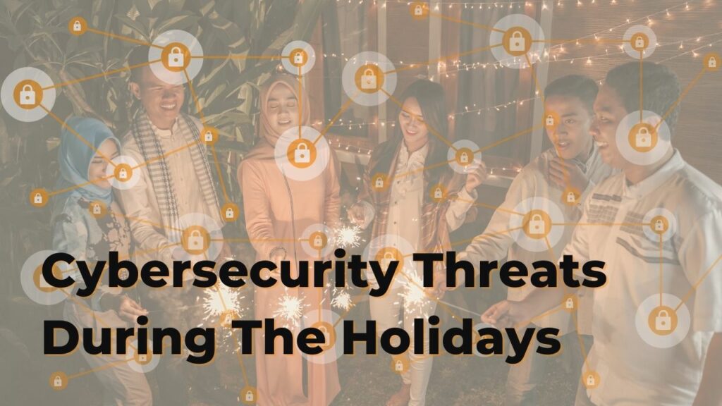 Cybersecurity Threats During The Holidays