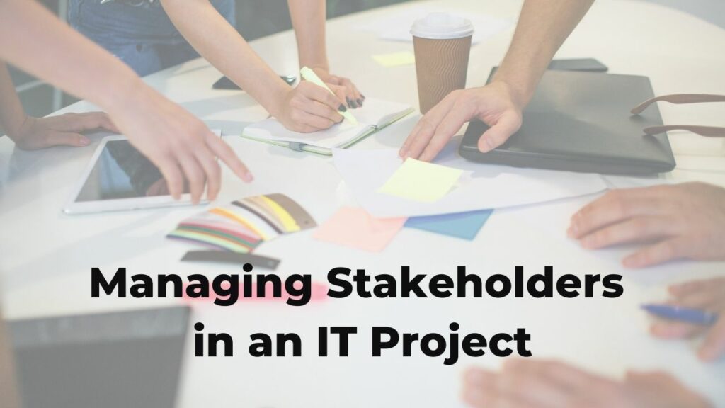 Managing IT Stakeholders in an IT Project